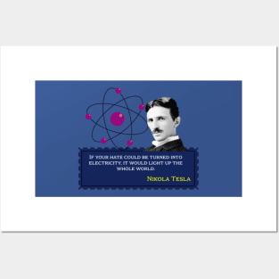 Nikola Tesla - If your hate could be turned into electricity, it would light up the whole world.Quote for Nikola Tesla Posters and Art